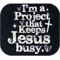 I'm A Project That Keeps Jesus Busy Mouse Pad I-1586
