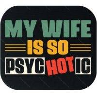 My Wife Is So Psychotic Mouse Pad S-1573