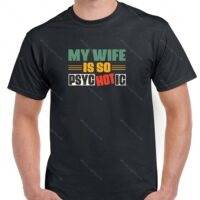 My Wife Is So Psychotic Shirt S-1573