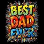 Best Dad Ever Direct to Film (DTF) Heat Transfer F-1593