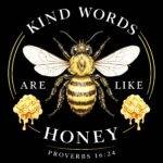 Kind Words Are Like Honey Direct to Film (DTF) Heat Transfer I-1590