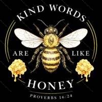 Kind Words Are Like Honey Direct to Film (DTF) Heat Transfer I-1590