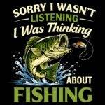 Sorry I Was Thinking About Fishing Direct to Film (DTF) Heat Transfer F-1592