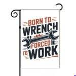 Born To Wrench Forced To Work Mechanic Garden Flag O-1596