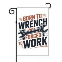 Born To Wrench Forced To Work Mechanic Garden Flag O-1596