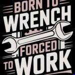 Born To Wrench Forced To Work Mechanic Metal Photo O-1596