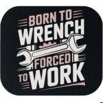 Born To Wrench Forced To Work Mechanic Mouse Pad O-1596