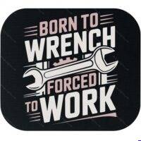 Born To Wrench Forced To Work Mechanic Mouse Pad O-1596