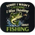 Sorry I Was Thinking About Fishing Mouse Pad F-1592