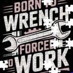 Born To Wrench Forced To Work Mechanic Jigsaw Puzzle O-1596