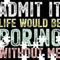 Life Would Be Boring Without Me Jigsaw Puzzle S-1589
