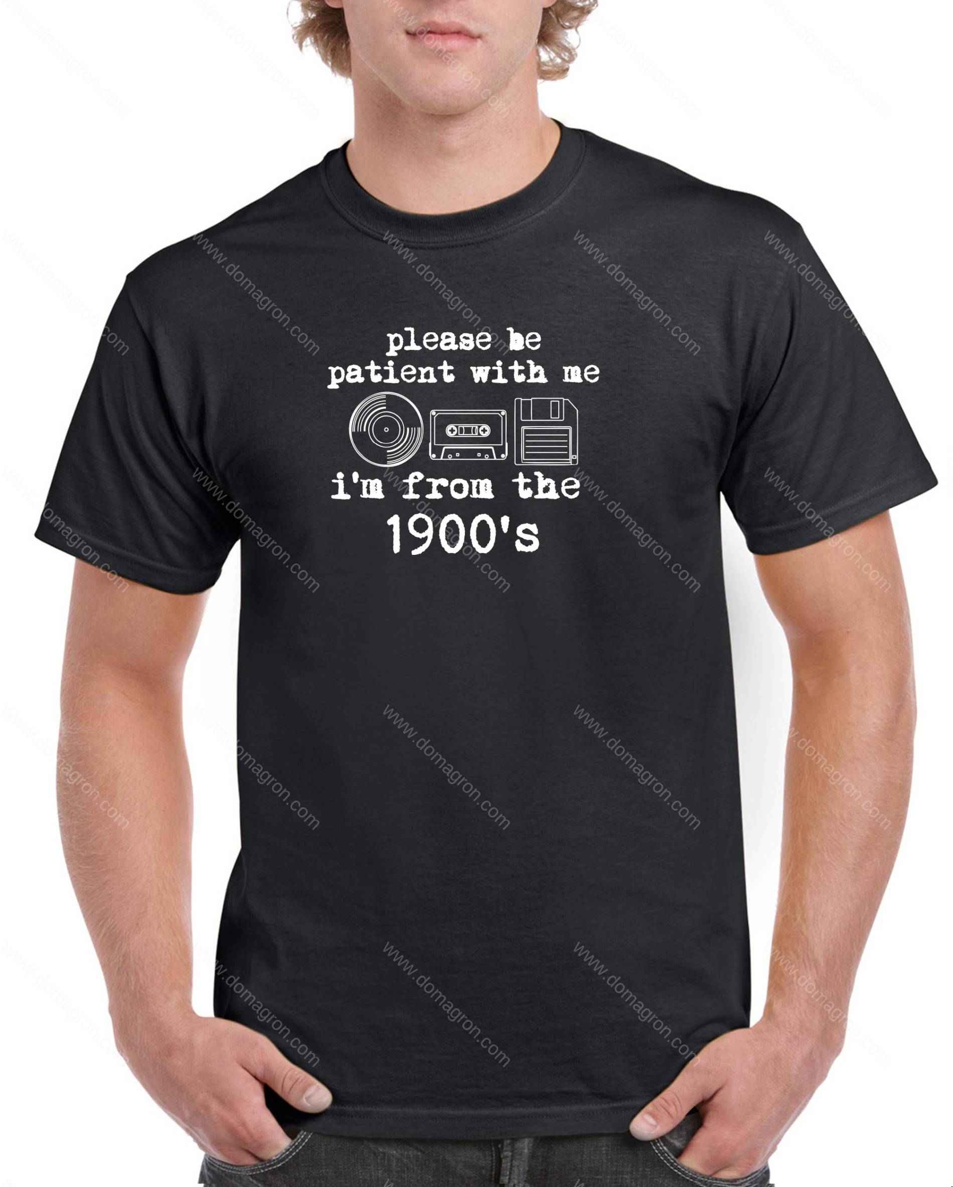Please Be Patient, I'm From The 1900's Shirt F-1601
