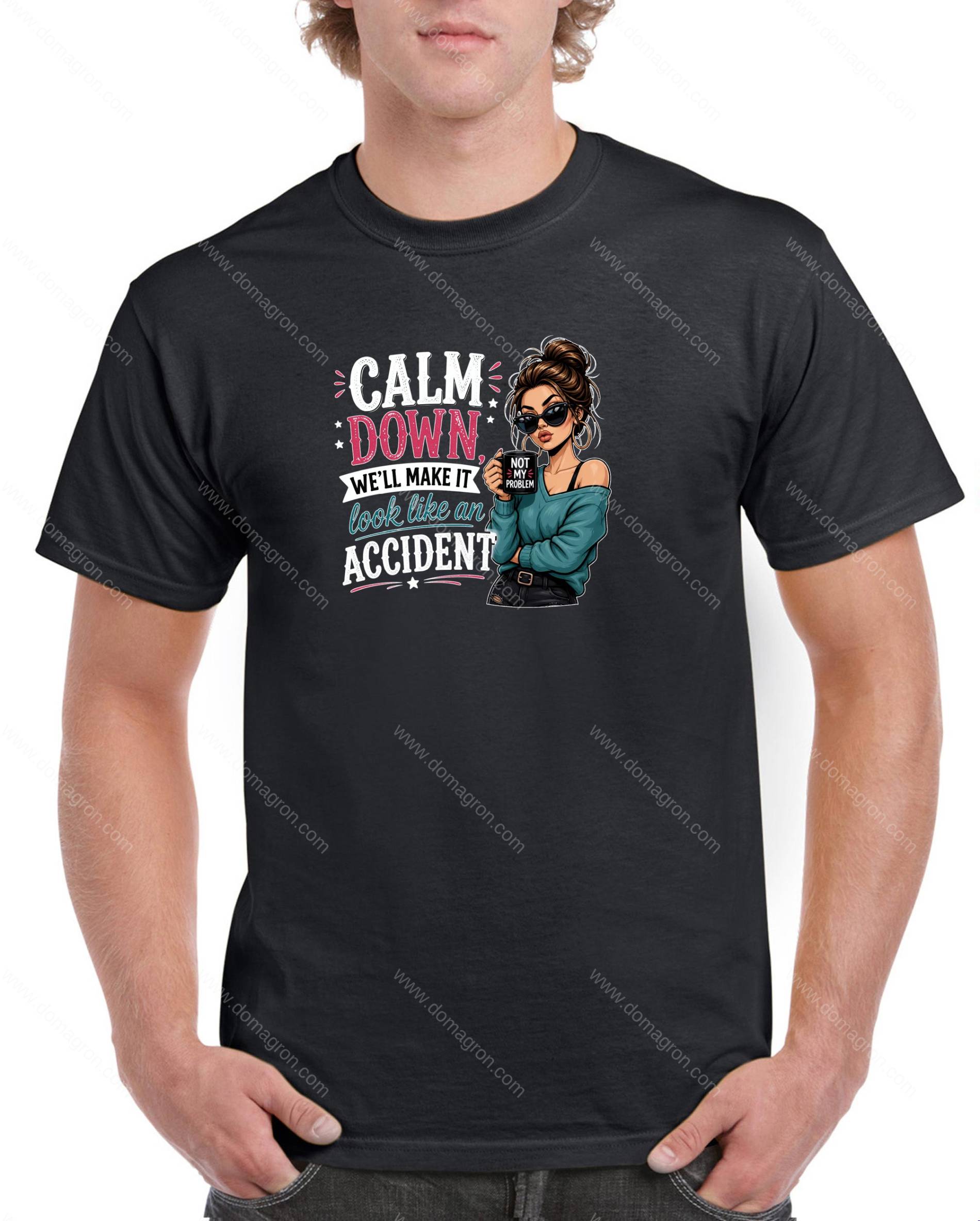 Calm Down We'll Make It Look Like An Accident Shirt S-1603