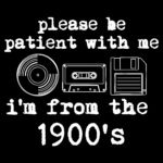 Please Be Patient, I'm From The 1900's Direct to Film (DTF) Heat Transfer F-1601