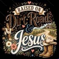 Raised On Dirt Roads & Jesus Direct to Film (DTF) Heat Transfer I-1615