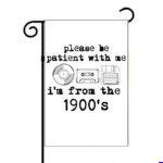 Please Be Patient, I'm From The 1900's Garden Flag F-1601