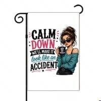 Calm Down We'll Make It Look Like An Accident Garden Flag S-1603
