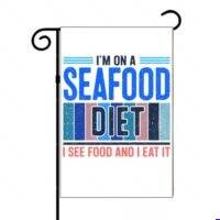I'm On A Seafood Diet I See Food and I Eat It Garden Flag S-1612