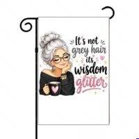 It's Not Gray Hair It's Wisdom Glitter Garden Flag S-1610