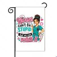 Nurses Can't Fix Stupid Garden Flag O-1617