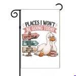 Places I Won't Be Going Today Garden Flag S-1604
