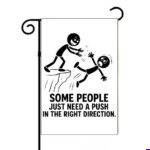 Some People Just Need A Push In The Right Direction Garden Flag S-1602