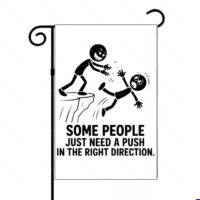 Some People Just Need A Push In The Right Direction Garden Flag S-1602