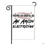 You're As Useful As An Amish Electrician Garden Flag S-1599
