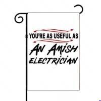 You're As Useful As An Amish Electrician Garden Flag S-1599