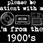 Please Be Patient, I'm From The 1900's Metal Photo F-1601