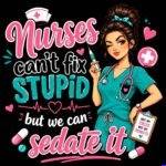 Nurses Can't Fix Stupid Metal Photo O-1617