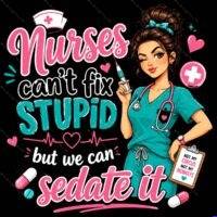 Nurses Can't Fix Stupid Metal Photo O-1617