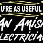 You're As Useful As An Amish Electrician Metal Photo S-1599