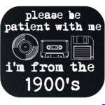 Please Be Patient, I'm From The 1900's Mouse Pad F-1601