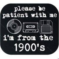 Please Be Patient, I'm From The 1900's Mouse Pad F-1601