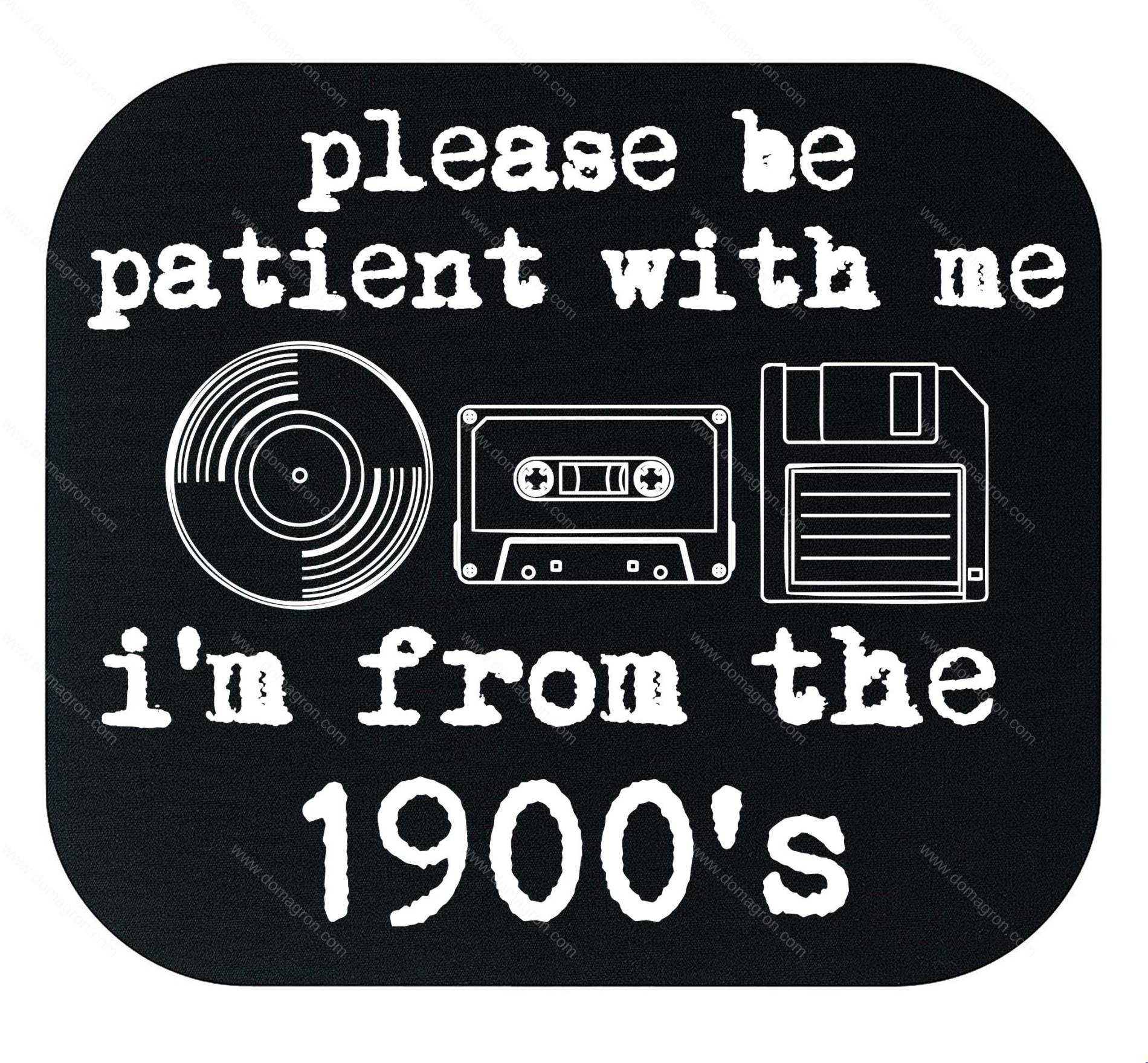 Please Be Patient, I'm From The 1900's Mouse Pad F-1601