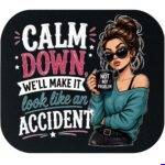 Calm Down We'll Make It Look Like An Accident Mouse Pad S-1603