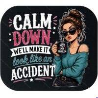 Calm Down We'll Make It Look Like An Accident Mouse Pad S-1603