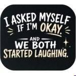 I Asked Myself If I'M Okay Mouse Pad S-1618