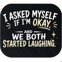 I Asked Myself If I'M Okay Mouse Pad S-1618