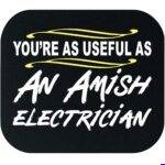 You're As Useful As An Amish Electrician Mouse Pad S-1599