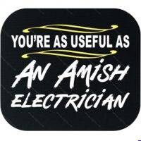 You're As Useful As An Amish Electrician Mouse Pad S-1599
