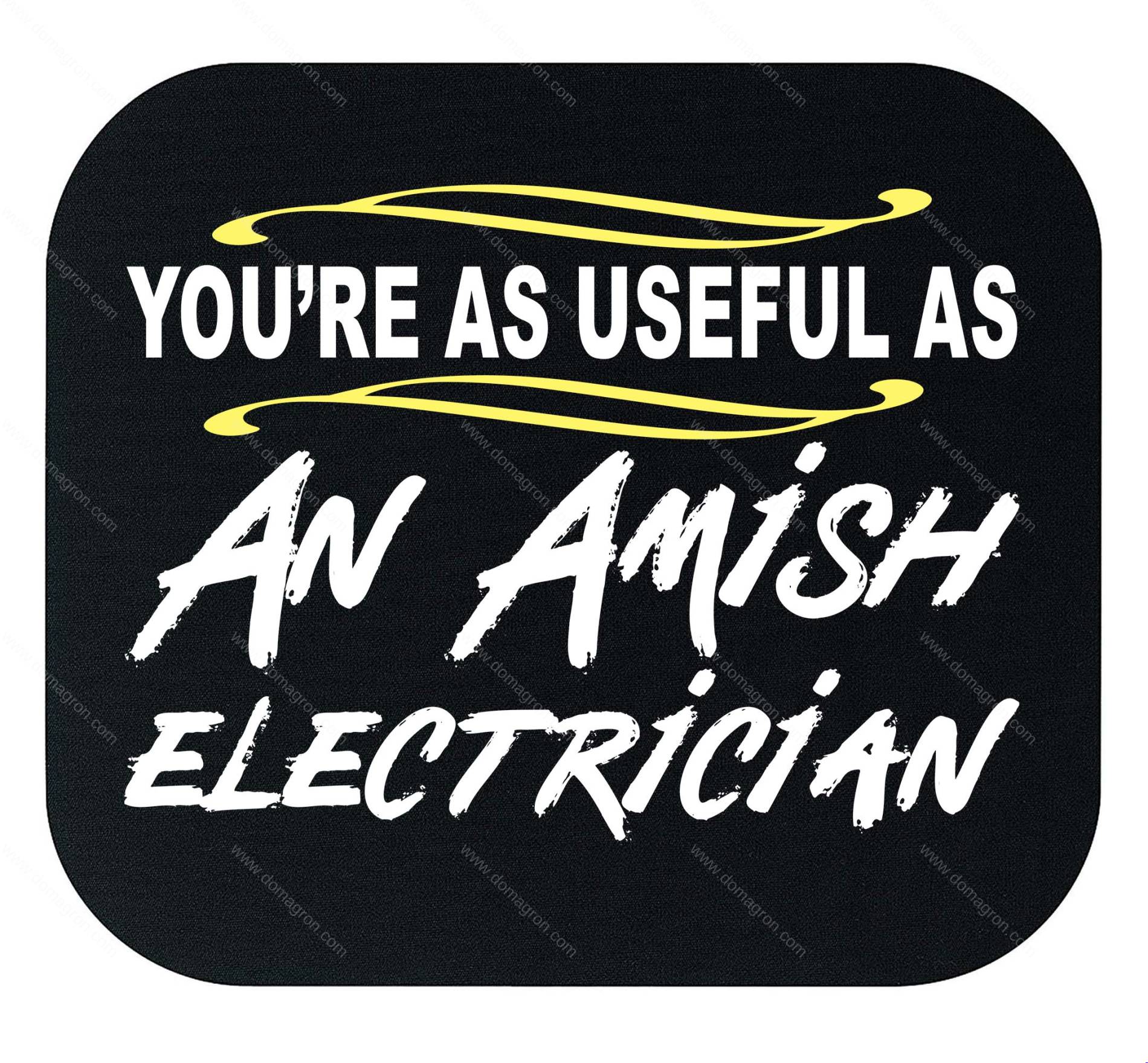 You're As Useful As An Amish Electrician Mouse Pad S-1599