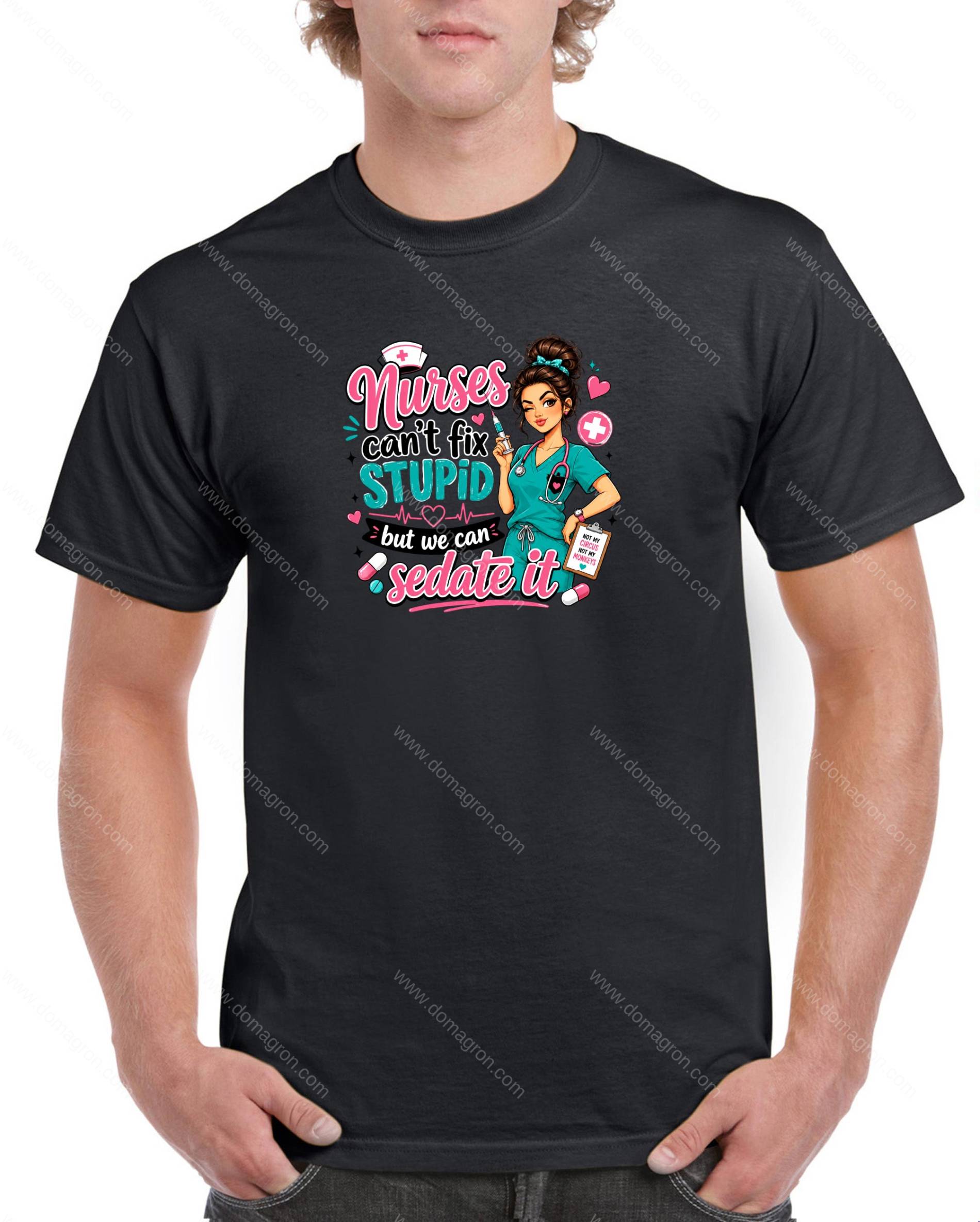 Nurses Can't Fix Stupid Shirt O-1617
