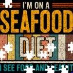 I'm On A Seafood Diet I See Food and I Eat It Jigsaw Puzzle S-1612