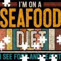 I'm On A Seafood Diet I See Food and I Eat It Jigsaw Puzzle S-1612