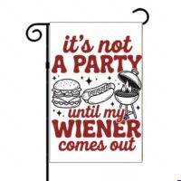 It's Not A Party Until My Weiner Comes Out Garden Flag S-1624