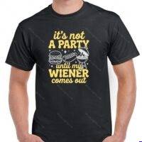 It's Not A Party Until My Weiner Comes Out Shirt S-1624