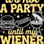 It's Not A Party Until My Weiner Comes Out Metal Photo S-1624