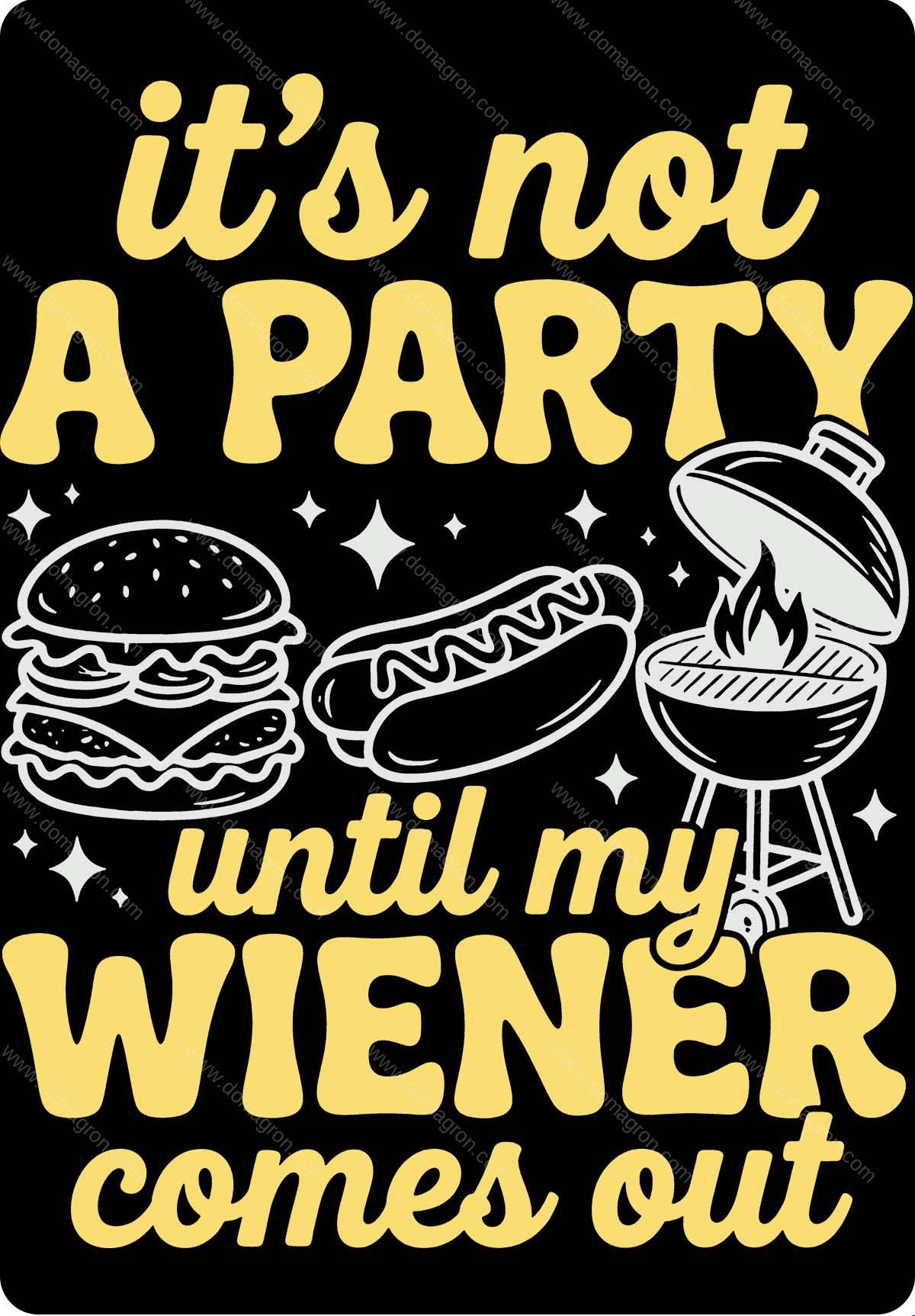 It's Not A Party Until My Weiner Comes Out Metal Photo S-1624